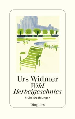 Wild Herbeigesehntes: Frühe Erzählungen