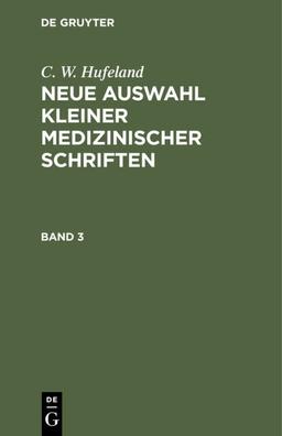 C. W. Hufeland: Neue Auswahl kleiner medizinischer Schriften. Band 3