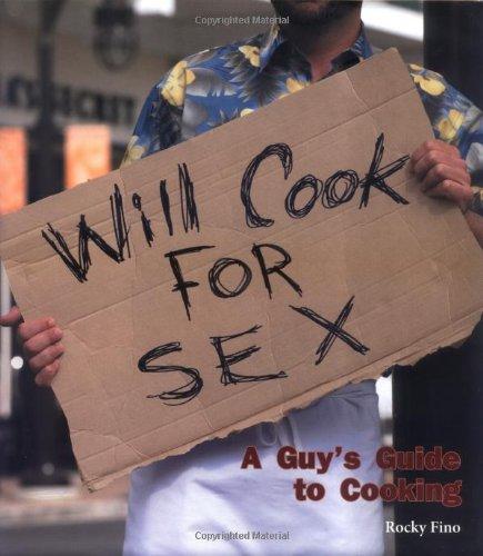 Will Cook for Sex: A Guy's Guide to Cooking