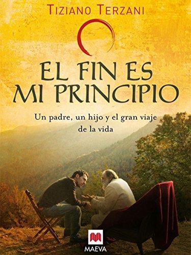 El fin es mi principio: Un padre, un hijo y el gran viaje de la vida. (Memorias)