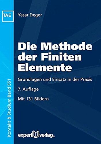 Die Methode der Finiten Elemente: Grundlagen und Einsatz in der Praxis (Kontakt & Studium)