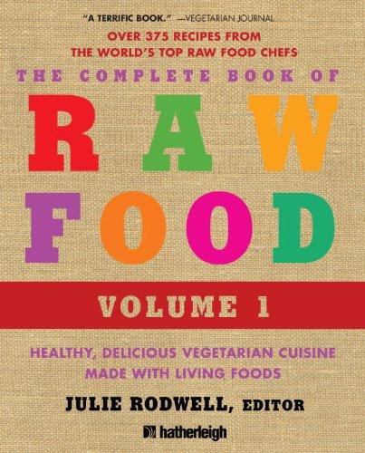 The Complete Book of Raw Food, Volume 1: Healthy, Delicious Vegetarian Cuisine Made with Living Foods (The Complete Book of Raw Food Series)