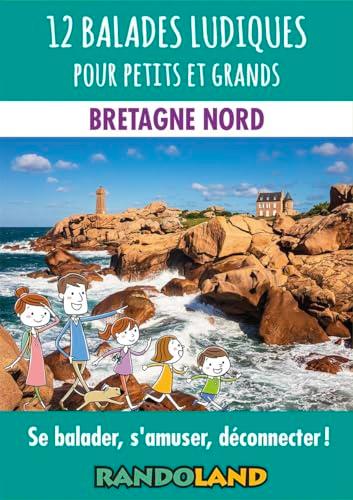 12 balades ludiques pour petits et grands : Bretagne Nord : se balader, s'amuser, déconnecter !