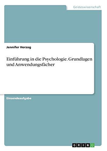 Einführung in die Psychologie. Grundlagen und Anwendungsfächer