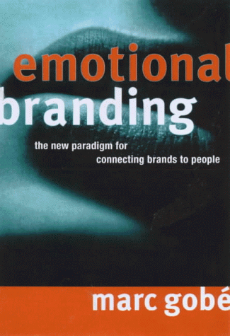 Emotional Branding: The New Paradigm for Connecting Brands to People