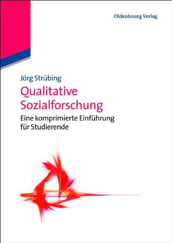 Qualitative Sozialforschung: Eine komprimierte Einführung für Studierende: Eine Einführung