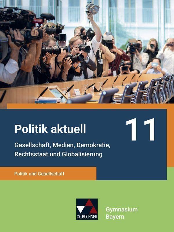 Politik aktuell - G9 / Politik aktuell 11 - G9: Unterrichtswerk für das Gymnasium in Bayern / Politik und Gesellschaft – Gesellschaft, Medien, ... Unterrichtswerk für das Gymnasium in Bayern)