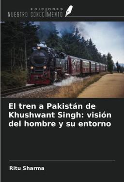 El tren a Pakistán de Khushwant Singh: visión del hombre y su entorno