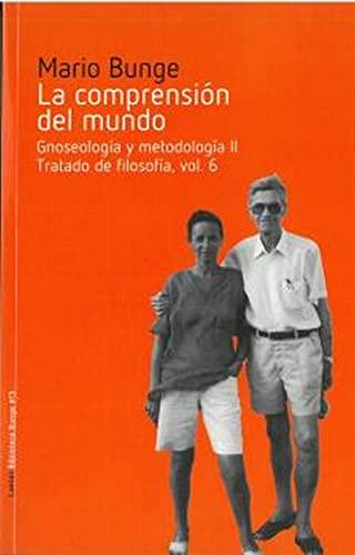 La comprensión del mundo: Gnoseología y metodología II. Tratado de filosofía, vol. 6 (Biblioteca Bunge, Band 13)