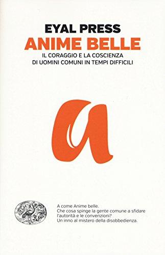 Anime belle. Il coraggio e la coscienza di uomini comuni in tempi difficili (Einaudi. Passaggi)