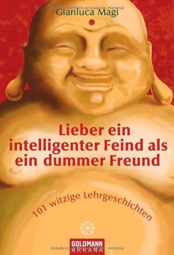 Lieber ein intelligenter Feind als ein dummer Freund: 101 witzige Lehrgeschichten