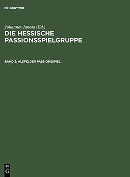 Alsfelder Passionsspiel: "Frankfurter Dirigierrolle" mit den Paralleltexten. Weitere Spielzeugnisse. "Alsfelder Passionsspiel" mit den Paralleltexten. (Die Hessische Passionsspielgruppe)