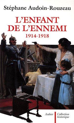 L'enfant de l'ennemi : 1914-1918 : viol, avortement, infanticide pendant la Grande Guerre