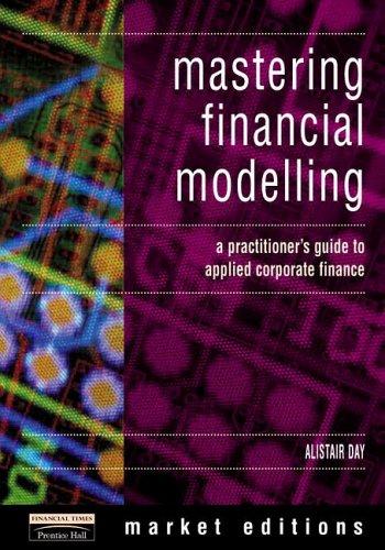 Better Decisions with Financial Modelling. Put the Numbers to Work for Intelligent Decision-making: A Practitioner's Guide to Applied Corporate Finance (Market Editions)