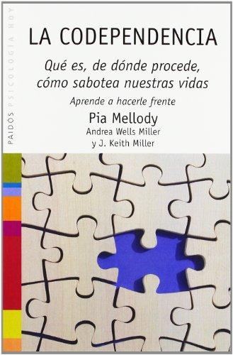 La codependencia : qué es, de dónde procede, cómo sabotea nuestras vidas. Aprende a hacerle frente (Saberes cotidianos, Band 48)