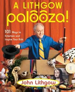 A Lithgow Palooza!: 101 Ways to Entertain and Inspire Your Kids