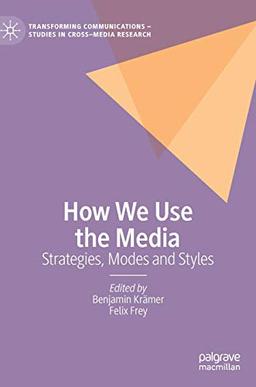 How We Use the Media: Strategies, Modes and Styles (Transforming Communications – Studies in Cross-Media Research)