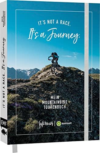 It's not a race. It's a journey. – Mein Mountainbike Tourenbuch: Mit Technik-Tipps und 15 Top Trails von MTB-Profi Steffi Marth