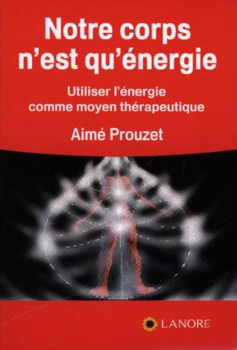 Notre corps n'est qu'énergie : utiliser l'énergie comme moyen thérapeutique