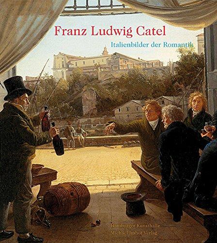 Franz Ludwig Catel: Italienbilder der Romantik