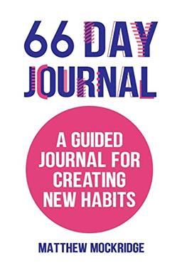 66 Day Journal: A Guided Journal for Creating New Habits (Healthy Habits, Activity Tracker)