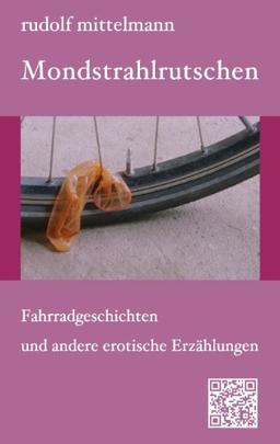 Mondstrahlrutschen: Fahrradgeschichten und andere erotische Erzählungen