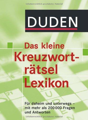 Duden - Das kleine Kreuzworträtsel Lexikon: Für daheim und unterwegs - mit mehr als 200.000 Fragen und Antworten