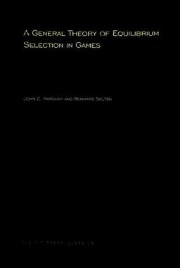 A General Theory of Equilibrium Selection in Games (MIT Press Classics)