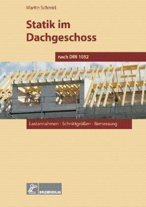 Statik im Dachgeschoss nach DIN 1052: Lastannahmen, Schnittgrößen, Bemessung