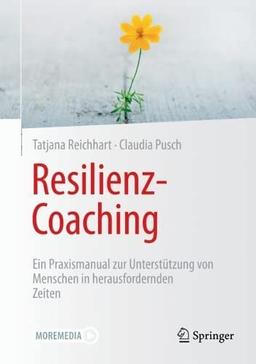 Resilienz-Coaching: Ein Praxismanual zur Unterstützung von Menschen in herausfordernden Zeiten