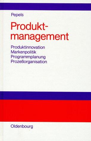 Produktmanagement: Produktinnovation - Markenpolitik - Programmplanung - Prozessorganisation