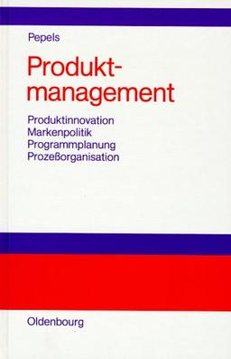 Produktmanagement: Produktinnovation - Markenpolitik - Programmplanung - Prozessorganisation