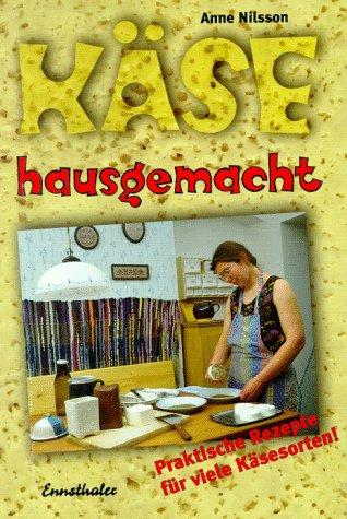 Käse hausgemacht: Praktische Rezepte für viele Käsesorten