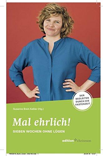 Mal ehrlich! Sieben Wochen ohne Lügen: Der Begleiter durch die Fastenzeit (7 Wochen ohne)