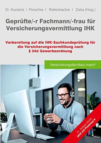 Geprüfte/-r Fachmann/-frau für Versicherungsvermittlung IHK: Vorbereitung auf die IHK-Sachkundeprüfung für die Versicherungsvermittlung nach § 34d Gewerbeordnung