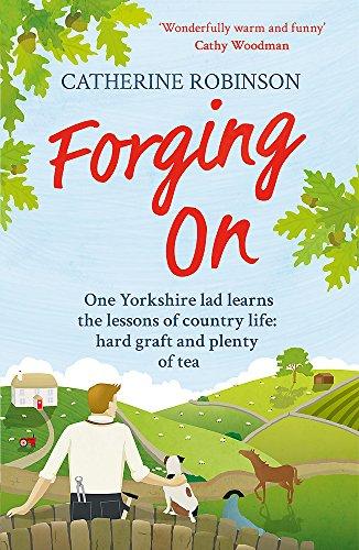 Forging On: A warm laugh out loud funny story of Yorkshire country life