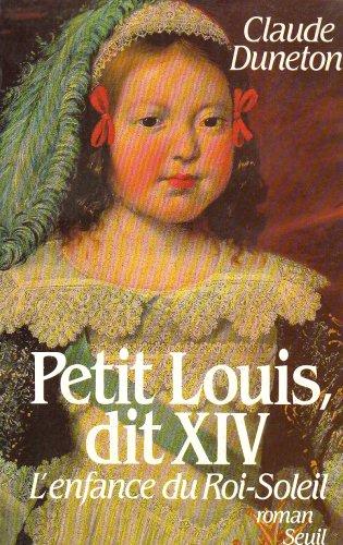 Petit Louis dit XIV : l'enfance du Roi-Soleil