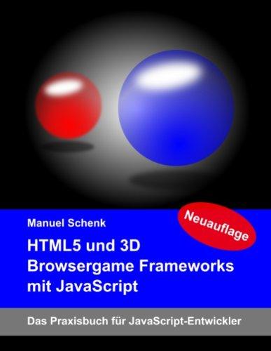 HTML5 und 3D Browsergame Frameworks mit JavaScript: Das Praxisbuch für JavaScript-Entwickler