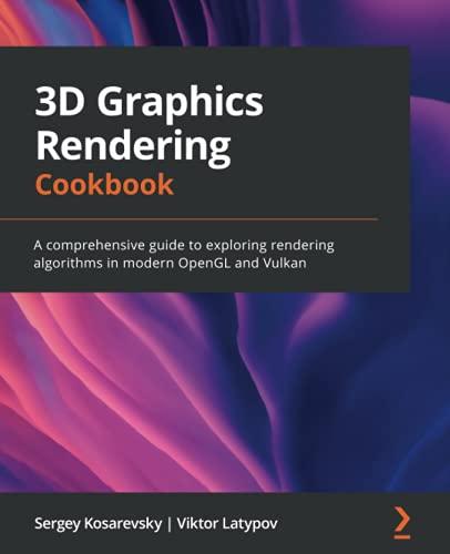 3D Graphics Rendering Cookbook: A comprehensive guide to exploring rendering algorithms in modern OpenGL and Vulkan