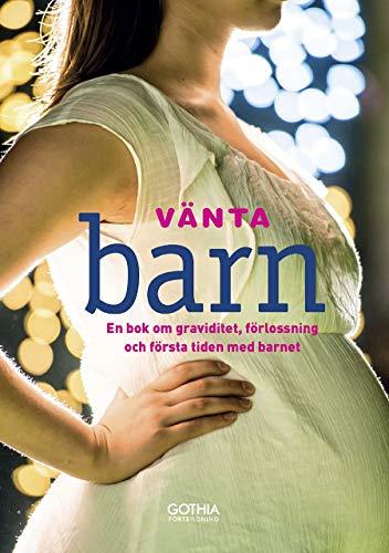 Vänta barn : en bok om graviditet, förlossning och första tiden med barnet