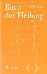 Buch der Heilung: Und so ich krank bin, heilt Er mich