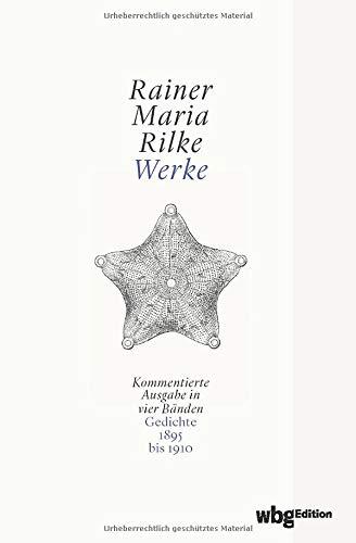 Rainer Maria Rilke. Werke. Kommentierte Ausgabe in vier Bänden. Gedichte, Erzählungen, Dramen, Essays und Schriften nach Gattung geordnet und kommentiert