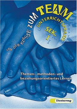 Von der Klasse zum Team : Unterrichtsvorschläge zum themen-, methoden- und beziehungsorientierten Lernen