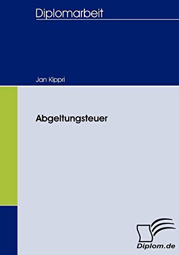 Abgeltungsteuer: Dipl.-Arb. FH Kiel 2007 (Diplomica)