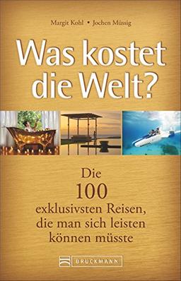 Luxusreisen. Was kostet die Welt? Die 100 exklusivsten Reisen, die man sich leisten können müsste. Reiseführer mit Reisetipps zu Privatinseln, Luxuszügen, Luxushotels, Megayachten.