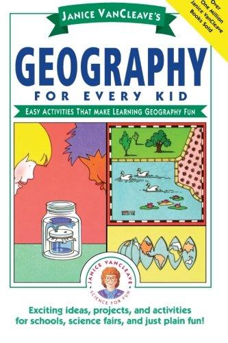 Janice VanCleave's Geography for Every Kid: Easy Activities that Make Learning Geography Fun (Science for Every Kid)