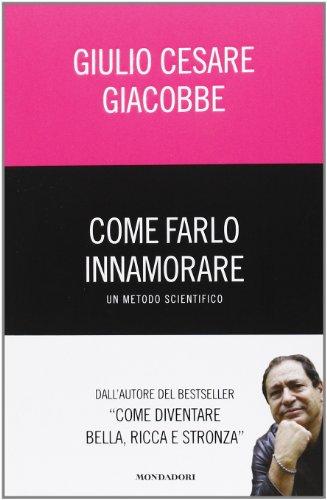 Come farlo innamorare. Un metodo scientifico