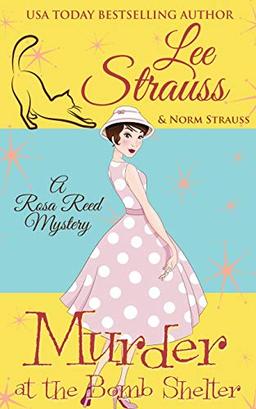 Murder at the Bomb Shelter: a 1950s cozy historical mystery (A Rosa Reed Mystery, Band 3)