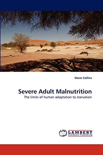 Severe Adult Malnutrition: The limits of human adaptation to starvation