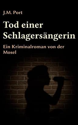 Tod einer Schlagersängerin: Ein Kriminalroman von der Mosel (Die Fälle der Kriminaldirektion Trier, Band 1)